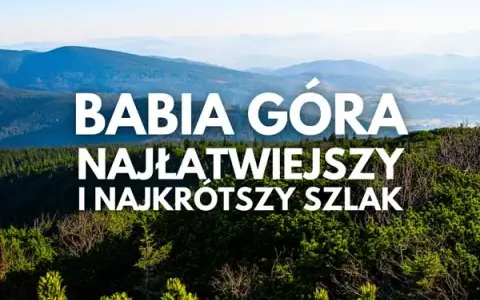 Najłatwiejszy szlak na Babią Górę - idealny dla rodzin i początkujących