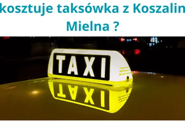 Ile kosztuje taxi z Koszalina do Mielna? Ceny, które musisz znać