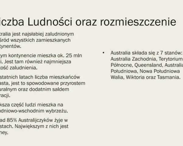 Ludność Australii: 25 mln ludzi, najmniejsza gęstość zaludnienia. Większość mieszka na wybrzeżu, ponad 85% w miastach. Australia ma 7 stanów.